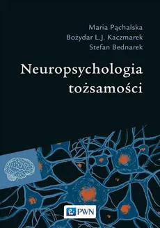 Neuropsychologia tożsamości - Maria Pąchalska, Bożydar L.J. Kaczmarek, Stefan Bednarek