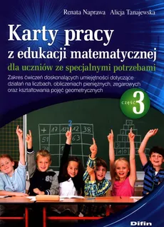 Karty pracy z edukacji matematycznej dla uczniów ze specjalnymi potrzebami Część 3 - Renata Naprawa, Alicja Tanajewska
