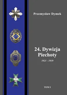 24. Dywizja Piechoty 1921-1939 Tom 1i 2 - Przemysław Dymek
