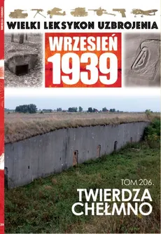 Wielki Leksykon Uzbrojenia Wrzesień 1939 Tom 206 Twierdza Chełmno - Paweł Nastrożny