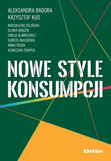 Nowe style konsumpcji - Aleksandra Badora, Magdalena Celińska, Oliwia Drążek, Emilia Klimkiewicz, Krzysztof Kud