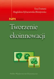 Tworzenie ekoinnowacji - Ewa Dostatni, Magdalena Rybaczewska-Błażejowska