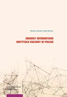 Serwisy internetowe instytucji kultury w Polsce - Mariusz Jarocki, Paweł Marzec