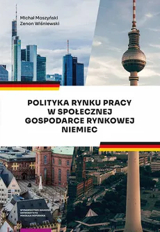 Polityka rynku pracy w Społecznej Gospodarce Rynkowej Niemiec - Michał Moszyński, Zenon Wiśniewski