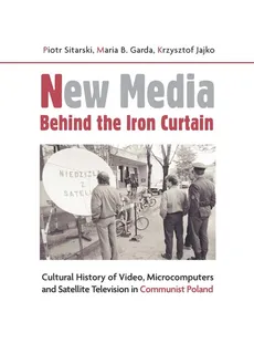 New Media Behind the Iron Curtain - Garda Maria B., Krzysztof Jajko, Piotr Sitarski