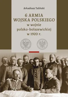 6 Armia Wojska Polskiego w wojnie polsko-bolszewickiej w 1920 r., Tom 1 i 2 - Tuliński  Arkadiusz