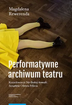 Performatywne archiwum teatru - Magdalena Rewerenda