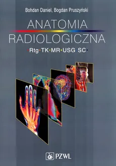Anatomia radiologiczna RTG TK MR USG - Bohdan Daniel, Bogdan Pruszyński