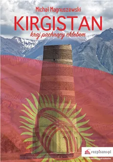 Kirgistan Kraj pachnący chlebem - Michał Magnuszewski