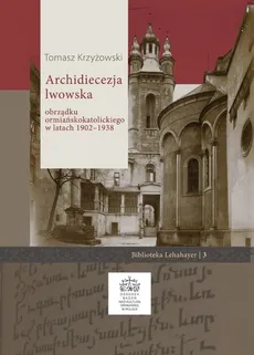 Archidiecezja lwowska obrządku ormiańskokatolickiego w latach 1902 - 1938 - Tomasz Krzyżowski