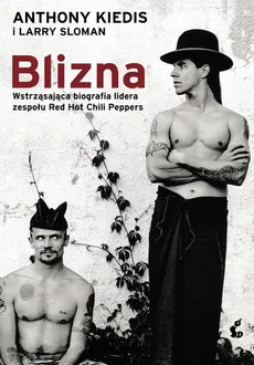 Blizna Wstrząsająca biografia lidera zespołu Red Hot Chili Peppers - Anthony Kiedis, Larry Sloman