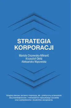 Strategia korporacji - Mariola Ciszewska-Mlinarić, Krzysztof Obłój, Aleksandra Wąsowska