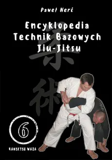 Encyklopedia technik bazowych Jiu-Jitsu Tom 6 - Paweł Nerć
