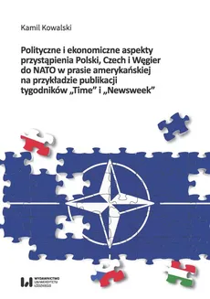 Polityczne i ekonomiczne aspekty przystąpienia Polski Czech i Węgier do NATO w prasie amerykańskiej na przykładzie publikacji tygodników "Time" i "Newsweek" - Kamil Kowalski