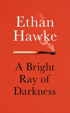 A Bright Ray of Darkness - Ethan Hawke