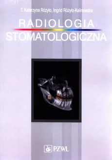 Radiologia stomatologiczna - Różyło Katarzyna T., Ingrid Różyło-Kalinowska