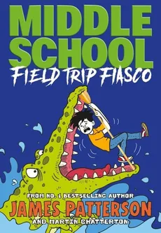Middle School Field Trip Fiasco - James Patterson