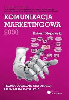 Komunikacja marketingowa 2030 - Robert Stępowski