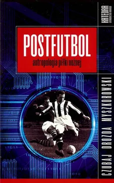 Postfutbol Antropologia piłki nożnej - Outlet - Mariusz Czubaj, Jacek Drozda, Jakub Myszkorowski