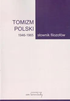 Tomizm polski 1946 - 1965 Słownik filozofów Część 3