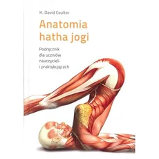 Anatomia hatha jogi Podręcznik dla uczniów, nauczycieli i praktykujących - Coulter H. David