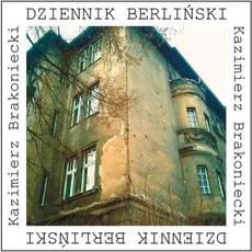 Dziennik berliński - Kazimierz Brakoniecki
