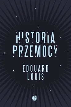 Historia przemocy - Edouard Louis