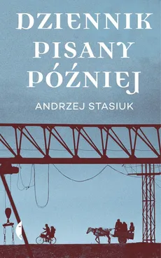Dziennik pisany później (wydanie drugie) - Andrzej Stasiuk