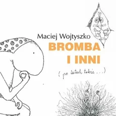 Bromba i inni (po latach także...) wydanie 2016 - Outlet - Maciej Wojtyszko