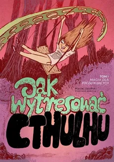 Jak wytresować Cthulhu Tom 1 Magia dla początkujących - Maciej Jasiński
