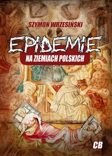 Epidemie na ziemiach polskich - Szymon Wrzesiński