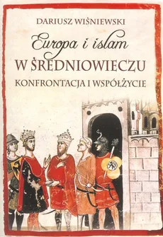 Europa i islam w średniowieczu - Dariusz Wiśniewski