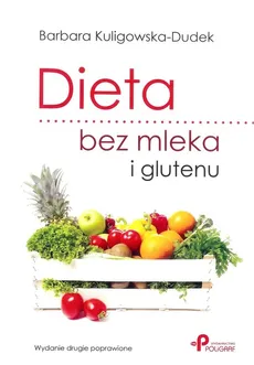 Dieta bez mleka i glutenu wyd.2 - B. KULIGOWSKA-DUDEK