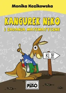 Kangurek Niko i zadania matematyczne dla klasy IV - Outlet - Monika Kozikowska