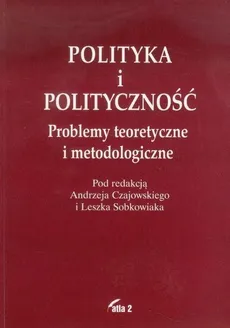 Polityka i polityczność - Andrzej Czajowski, Leszek Sobkowiak