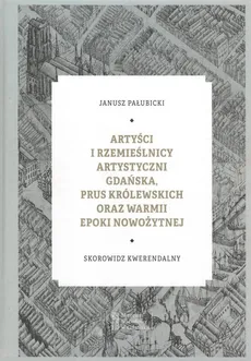 Artyści i rzemieślnicy artystyczni Gdańska, Prus Królewskich oraz Warmii epoki nowożytnej - Janusz Pałubicki