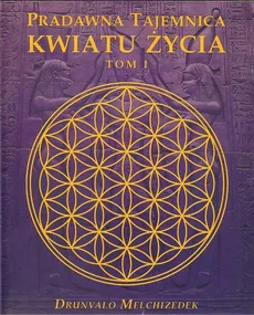 Pradawna tajemnica Kwiatu Życia Tom 1 - Drunvalo Melchizedek