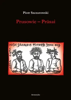 Prusowie - Prusai - Piotr Szczurowski