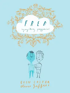 Fred wymyślony przyjaciel - Eoin Colfer, Oliver Jeffers