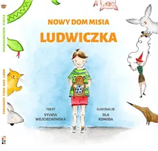 Nowy dom misia Ludwiczka - Sylwia Wojciechowska