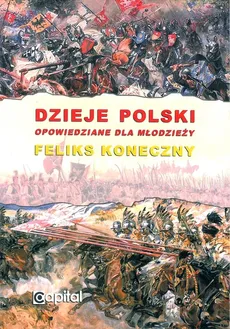 Dzieje Polski opowiedziane dla młodzieży - Feliks Koneczny
