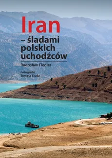 Iran śladami polskich uchodźców - Radosław Fiedler