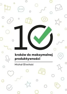 10 kroków do maksymalnej produktywności - Michał Śliwiński