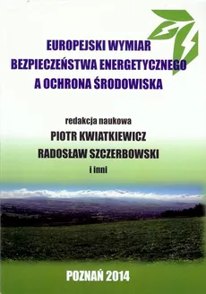 Europejski wymiar bezpieczeństwa energetycznego a ochrona środowiska - Praca zbiorowa