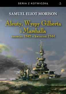 Aleuty Wyspy Gilberta i Marshalla - Morison Samuel Eliot