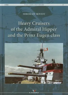 Heavy Cruisers of the Admiral Hipper and the Prinz Eugen class - Mirosław Skwiot