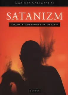Satanizm  Historia, kontrowersje, pytania - Gajewski Mariusz