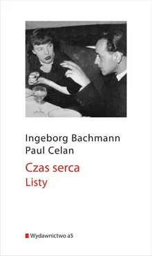 Czas serca Listy - Ingeborg Bachmann, Paul Celan