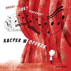 Gdzie? Jak? Dlaczego? Kacper w operze - Adam Święcki