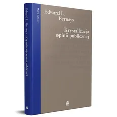 Krystalizacja opinii publicznej - Bernays Edward L.